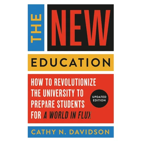 The New Education: How to Revolutionize the University to Prepare Students for a World in Flux - Paperback