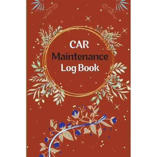 Vehicle Maintenance Log Book: Car Repair Journal, Oil Change Log Book, Vehicle and Automobile Service, Engine, Fuel, Miles, Tires Log Notes - Paperback