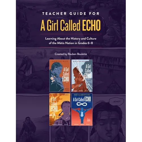 Teacher Guide for a Girl Called Echo: Learning about the History and Culture of the Métis Nation in Grades 6-8 - Spiral