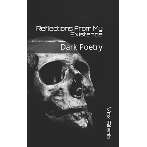 Reflections From My Existence: Dark Poetry - Paperback