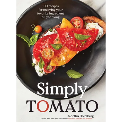 Simply Tomato: 100 Recipes for Enjoying Your Favorite Ingredient All Year Long - Hardcover