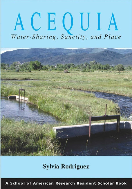 Acequia: Water Sharing, Sanctity, and Place - Paperback