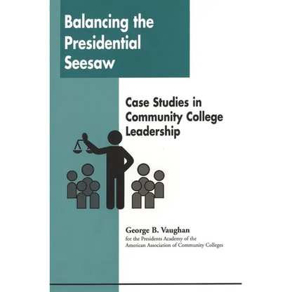 Balancing the Presidential Seesaw: Case Studies in Community College Leadership - Paperback