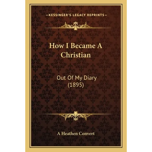 How I Became A Christian: Out Of My Diary (1895) - Paperback
