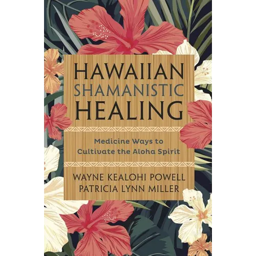 Hawaiian Shamanistic Healing: Medicine Ways to Cultivate the Aloha Spirit - Paperback