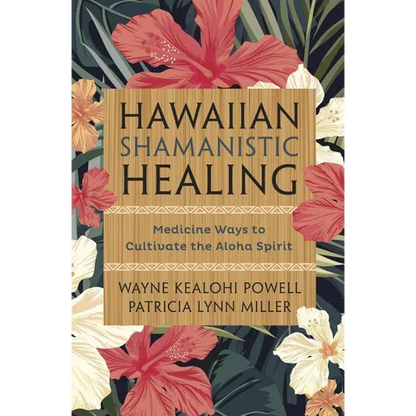 Hawaiian Shamanistic Healing: Medicine Ways to Cultivate the Aloha Spirit - Paperback