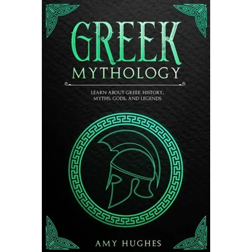 Greek Mythology: Learn About Greek History, Myths, Gods, and Legends - Paperback
