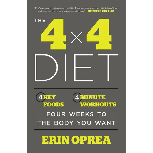 The 4 x 4 Diet: 4 Key Foods, 4-Minute Workouts, Four Weeks to the Body You Want - Paperback