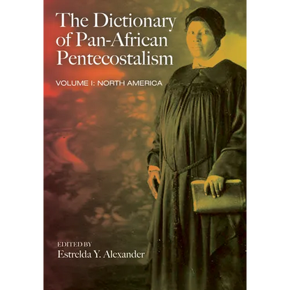 The Dictionary of Pan-African Pentecostalism, Volume One: North America - Hardcover