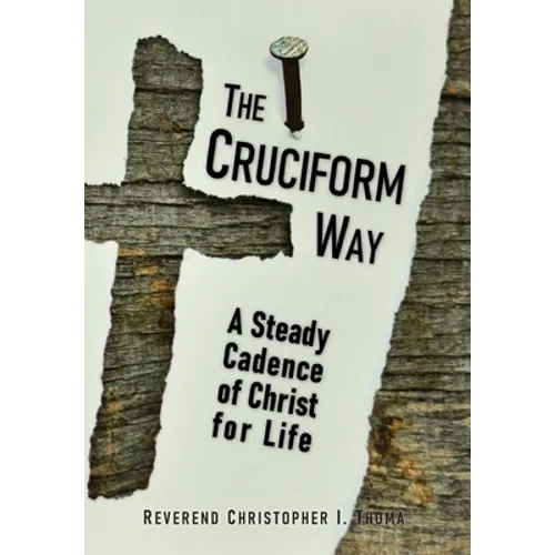 The Cruciform Way: A Steady Cadence of Christ for Life, Volume 1 - Hardcover