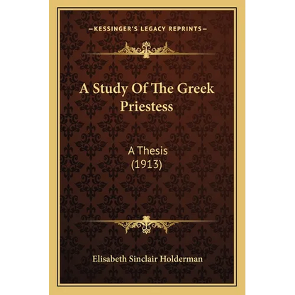 A Study Of The Greek Priestess: A Thesis (1913) - Paperback