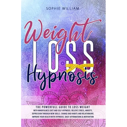 Weight Loss Hypnosis: The powerfull guide to loss weight with mindfulness diet and self-hypnosis. Relieve stress, anxiety, depression throug - Paperback