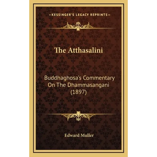 The Atthasalini: Buddhaghosa's Commentary On The Dhammasangani (1897) - Hardcover