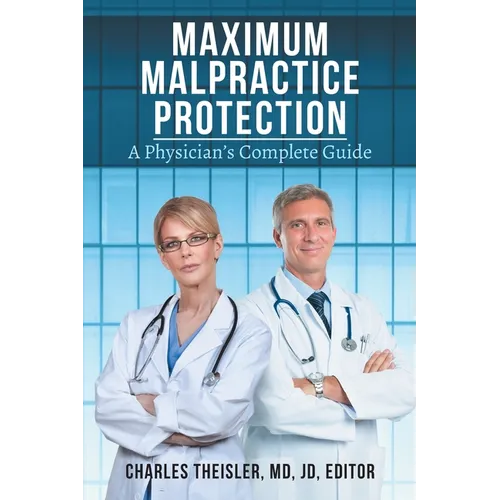 Maximum Malpractice Protection: A Physician's Complete Guide - Paperback