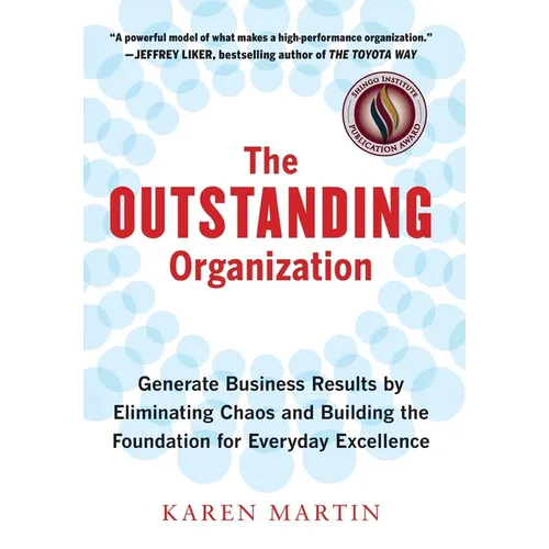 The Outstanding Organization: Generate Business Results by Eliminating Chaos and Building the Foundation for Everyday Excellence - Hardcover