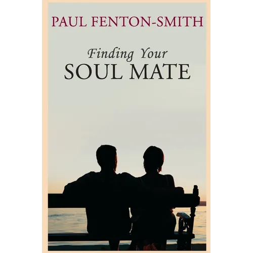 Finding Your Soul Mate: A guide to finding someone to share your life journey. - Paperback