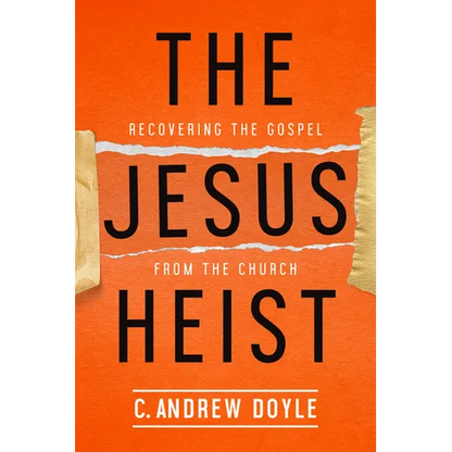 The Jesus Heist: Recovering the Gospel from the Church - Paperback