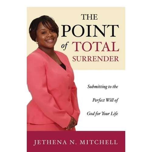 The Point Of Total Surrender: Submitting to the Perfect Will of God for Your Life - Paperback