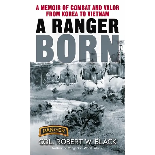 A Ranger Born: A Memoir of Combat and Valor from Korea to Vietnam - Mass Market Paperbound