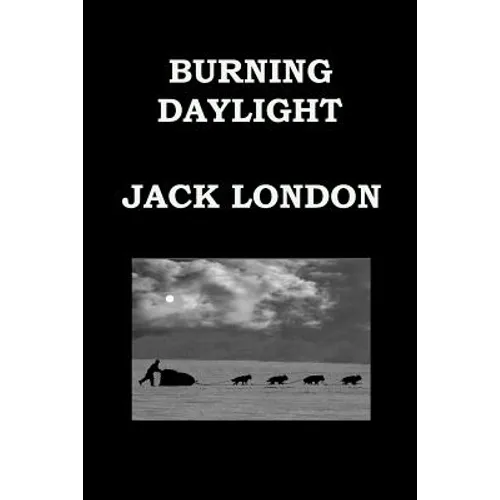 BURNING DAYLIGHT By JACK LONDON: Alaskan Gold Rush - Paperback