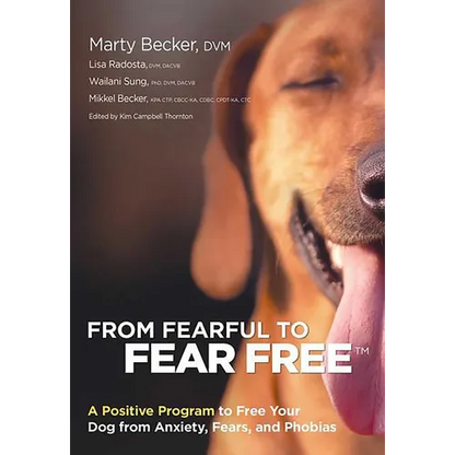 From Fearful to Fear Free: A Positive Program to Free Your Dog from Anxiety, Fears, and Phobias - Paperback