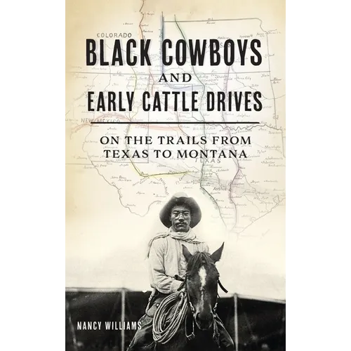 Black Cowboys and Early Cattle Drives: On the Trails from Texas to Montana - Hardcover