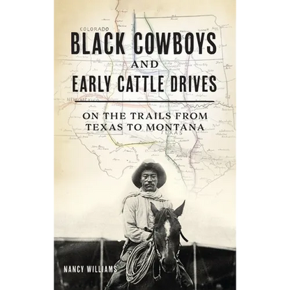 Black Cowboys and Early Cattle Drives: On the Trails from Texas to Montana - Hardcover
