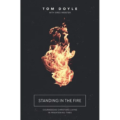 Standing in the Fire: Courageous Christians Living in Frightening Times - Paperback