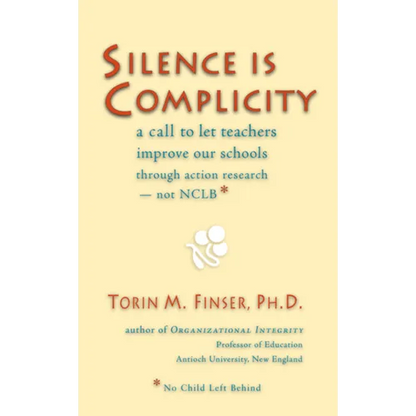 Silence Is Complicity: A Call to Let Teachers Improve Our Schools Through Action Research--Not Nclb* - Paperback