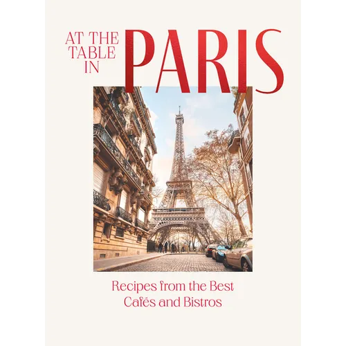 At the Table in Paris: Recipes from the Best Cafés and Bistros - Hardcover