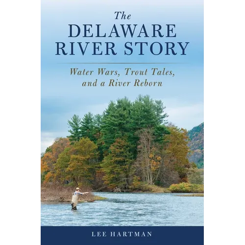 The Delaware River Story: Water Wars, Trout Tales, and a River Reborn - Paperback