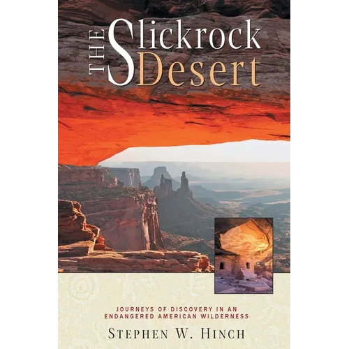 The Slickrock Desert: Journeys of Discovery in an Endangered American Wilderness - Paperback