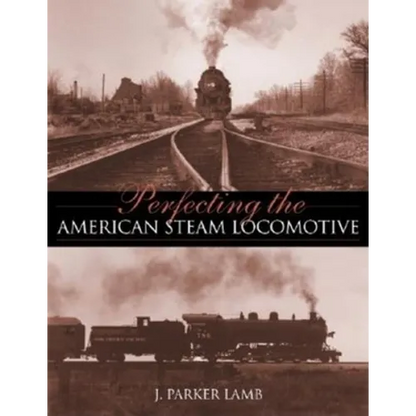 Perfecting the American Steam Locomotive - Hardcover