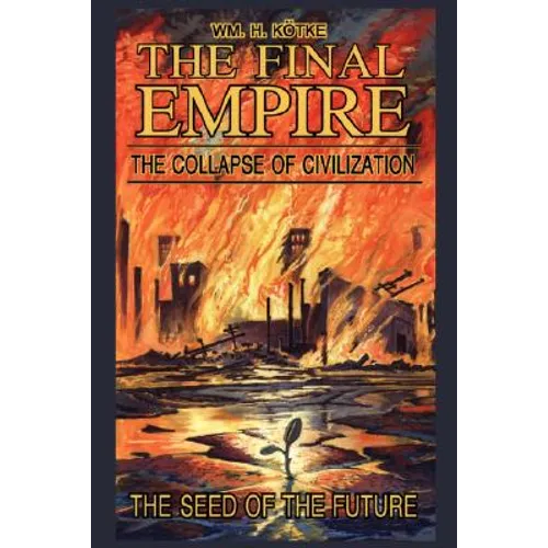 The Final Empire: The Collapse of Civilization and the Seed of the Future - Hardcover