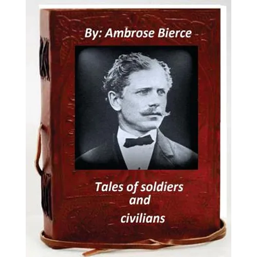 Tales of soldiers and civilians.By Ambrose Bierce (Original Version) - Paperback