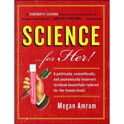 Science... for Her!: A Politically, Scientifically, and Anatomically Incorrect Textbook Beautifully Tailored for the Female Brain - Paperback