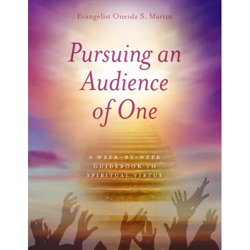 Pursuing an Audience of One: A Week-by-Week Guidebook to Spiritual Virtue - Paperback