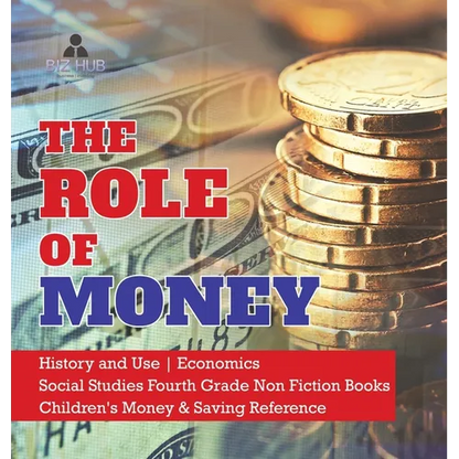 The Role of Money History and Use Economics Social Studies Fourth Grade Non Fiction Books Children's Money & Saving Reference - Hardcover