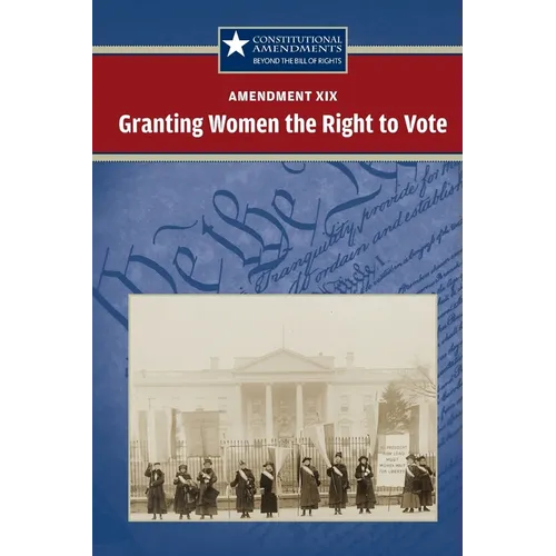Amendment XIX: Granting Women the Right to Vote - Paperback