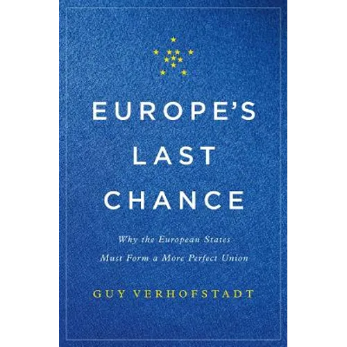 Europe's Last Chance: Why the European States Must Form a More Perfect Union - Hardcover