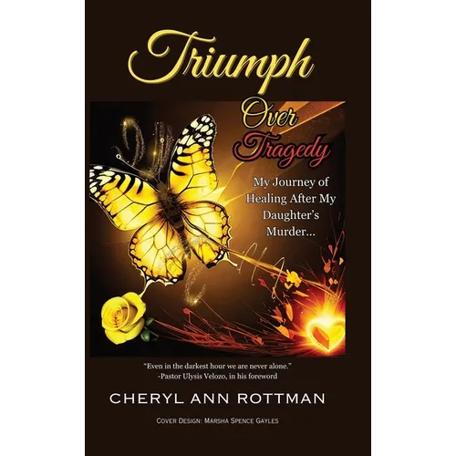 Triumph Over Tragedy: My Journey of Healing After My Daughter's Murder - Hardcover
