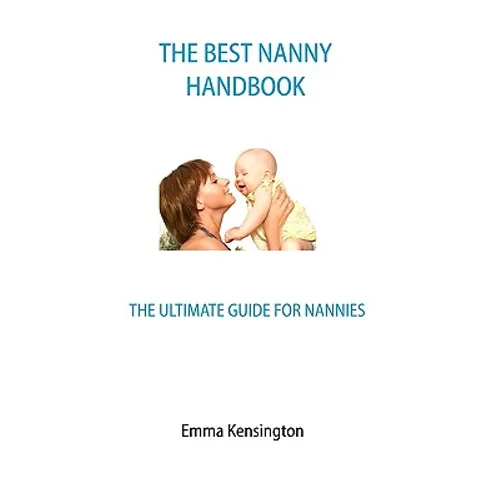 The Best Nanny Handbook: The Ultimate Guide For Nannies - Paperback