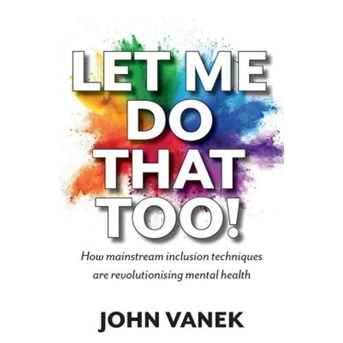 Let Me Do That Too!: How Mainstream inclusion Techniques are Revolutionising Mental Health - Paperback