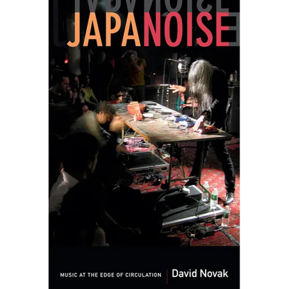 Japanoise: Music at the Edge of Circulation - Paperback