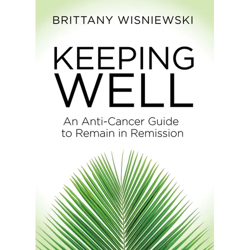 Keeping Well: An Anti-Cancer Guide to Remain in Remission - Paperback
