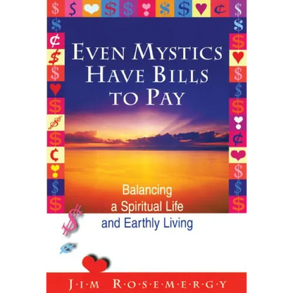 Even Mystics Have Bills to Pay: Balancing a Spiritual Life and Earthly Living - Paperback