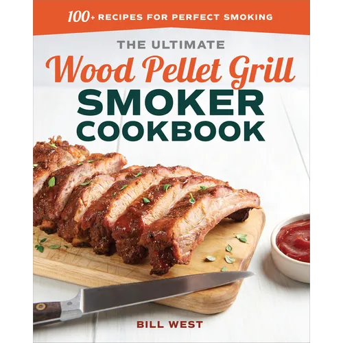 The Ultimate Wood Pellet Grill Smoker Cookbook: 100+ Recipes for Perfect Smoking - Paperback