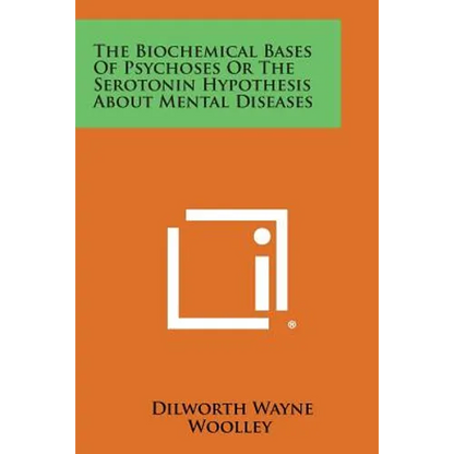 The Biochemical Bases of Psychoses or the Serotonin Hypothesis about Mental Diseases - Paperback