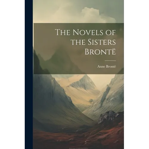 The Novels of the Sisters Brontë - Paperback