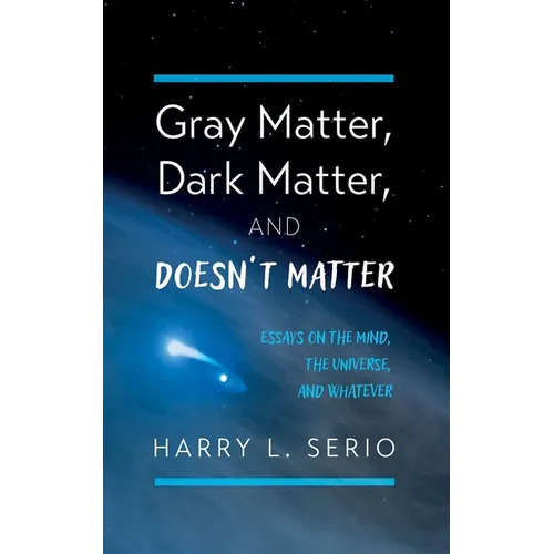 Gray Matter, Dark Matter, and Doesn't Matter - Paperback